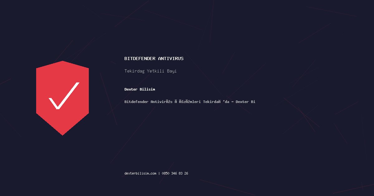 Bitdefender Antivirüs Çözümleri Tekirdağ'da - Dexter Bilişim